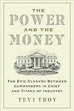 The Power and the Money: The Epic Clashes Between Commanders in Chief and Titans of Industry