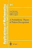 A Probabilistic Theory of Pattern Recognition (Stochastic Modelling and Applied Probability)