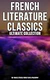 French Literature Classics - Ultimate Collection: 90+ Novels, Stories, Poems, Plays & Philosophy