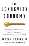The Longevity Economy: Unlocking the World's Fastest-Growing, Most Misunderstood Market