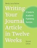 Writing Your Journal Article in Twelve Weeks, Second Edition: A Guide to Academic Publishing Success (Chicago Guides to Writing, Editing, and Publishing)