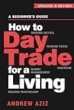 How to Day Trade for a Living: A Beginner’s Guide to Trading Tools and Tactics, Money Management, Discipline and Trading Psychology (Stock Market Trading and Investing)