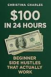 "$100 in 24 Hours: Beginner Side Hustles That Actually Work"
