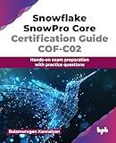 Snowflake SnowPro Core Certification Guide COF-C02: Hands-on exam preparation with practice questions (English Edition)