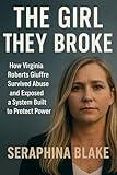 The Girl They Broke: How Virginia Roberts Giuffre Survived Abuse and Exposed a System Built to Protect Power