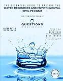 The Essential Guide to Passing the Water Resources and Environmental Civil PE Exam Written in the Form of Questions: 160 CBT Questions Every PE Candidate Must Answer