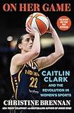 On Her Game: Caitlin Clark and the Revolution in Women's Sports