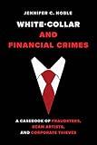 White-Collar and Financial Crimes: A Casebook of Fraudsters, Scam Artists, and Corporate Thieves