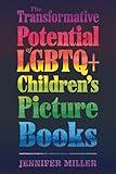 The Transformative Potential of LGBTQ+ Children’s Picture Books (Children's Literature Association Series)