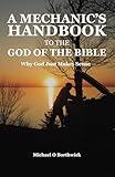 A Mechanic's Handbook To The God Of The Bible: Why God Just Makes Sense