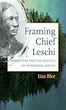 Framing Chief Leschi: Narratives and the Politics of Historical Justice (First Peoples. New Directions in Indigenous Studies)