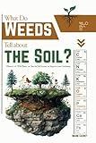 What Do Weeds Tell about the Soil?: Observe 191 Wild Plants, Decode Soil Science, Improve your Gardening