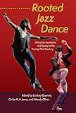 Rooted Jazz Dance: Africanist Aesthetics and Equity in the Twenty-First Century
