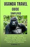 Uganda Travel Guide Simplified: Local Insights, Budget Options, Safety Advice, Best Places to Visit, Hidden Gems, and Culture and Traditions