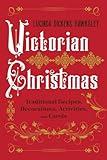 Victorian Christmas: Traditional Recipes, Decorations, Activities, and Carols