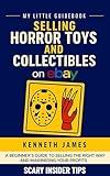 Selling Horror Toys and Collectibles on eBay (2025/2026 Edition): How to List, Ship, and Profit from Vintage, Modern, and Collector Edition Horror Figures and Memorabilia (My Little Guidebook)