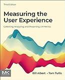 Measuring the User Experience: Collecting, Analyzing, and Presenting UX Metrics (Interactive Technologies)