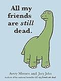 All My Friends are Still Dead: (Funny Books, Children's Book for Adults, Interesting Finds)