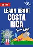 Learn About Costa Rica for Kids: For Ages 8-12 - Includes Fun Facts About Costa Rica and Pura Vida (Learn About the World)
