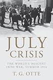 July Crisis: The World's Descent into War, Summer 1914