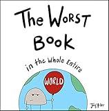 The Worst Book in the Whole Entire World: A Seriously Silly Story for Kids (Worst World Works™)