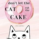 Don’t let the cat eat the cake: An interactive book that will have your child roaring with laughter every time!