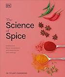 The Science of Spice: Understand Flavor Connections and Revolutionize Your Cooking