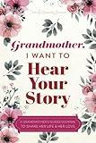 Grandmother, I Want to Hear Your Story: A Grandmother's Guided Journal to Share Her Life and Her Love (Hear Your Story Books)