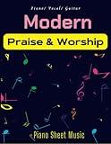 Modern Praise and Worship Piano Sheet Music: Collection Of 21 Songs( Piano, Vocal, Guitar)