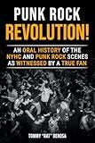 Punk Rock Revolution!: An Oral History of the NYHC and Punk Rock Scenes As Witnessed by a True Fan.
