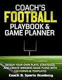 Coach's Football Playbook & Game Planner: Design Your Own Plays, Strategize, Scout, & Create Winning Game Plans with 150 Templates, Field Diagrams, ... Trackers & Stats (Sports Playbook Series)