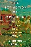 The Extinction of Experience: Being Human in a Disembodied World