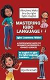 Mastering Igbo Language: A Comprehensive Guide for Beginners, Intermediate, and Advanced Learners