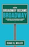 How Broadway Became BROADWAY: The History of the Musicals & Shows That Created the Iconic Street