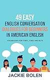 49 Easy English Conversation Dialogues For Beginners in American English: Vocabulary for TOEFL, TOEIC and IELTS (English Made Easy For Beginners)