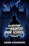 The Mystery of the Haunted High School: A Diary of a Teenage Superhero (Story Book for Young Adult 1)