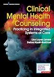 Clinical Mental Health Counseling: Practicing in Integrated Systems of Care