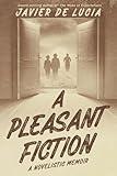 A Pleasant Fiction: A Novelistic Memoir