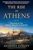 The Rise of Athens: The Story of the World's Greatest Civilization