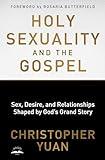 Holy Sexuality and the Gospel: Sex, Desire, and Relationships Shaped by God's Grand Story