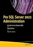 Pro SQL Server 2022 Administration: A Guide for the Modern DBA