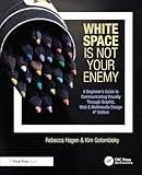 White Space Is Not Your Enemy: A Beginner's Guide to Communicating Visually Through Graphic, Web & Multimedia Design
