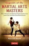 Legends of the Martial Arts Masters: Tales of Bravery and Adventure Featuring Bruce Lee, Jackie Chan and Other Great Martial Artists