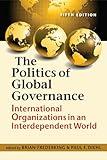 The Politics of Global Governance: International Organizations in an Interdependent World