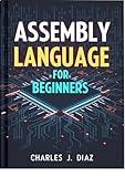 Assembly Language for Beginners: A Step-by-Step Guide to Low-Level Programming