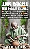 DR SEBI CURE FOR ALL DISEASES : The step by step proven natural treatment for diseases such as HIV, AIDs, STDs, herpes, Cancer, Diabetes, erectile dysfunction, ... arthritis, kidney/liver disease and othe