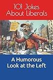 101 Jokes About Liberals: A Humorous Look at the Left