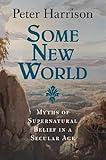 Some New World: Myths of Supernatural Belief in a Secular Age