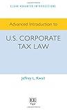 Advanced Introduction to U.S. Corporate Tax Law (Elgar Advanced Introductions series)
