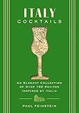 Italy Cocktails: An Elegant Collection of Over 100 Recipes Inspired by Italia (Mixology Secrets From Italy's Best Bartenders) (City Cocktails)